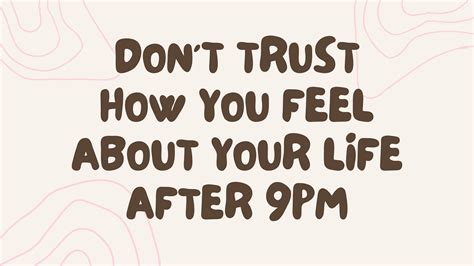 never trust how you feel about your life after 9pm|How a Meme Helped Change My State of Mind .